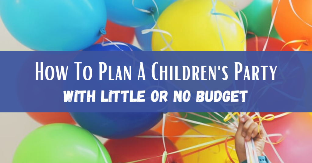 How To Plan A Children’s Party With Little Or No Budget
