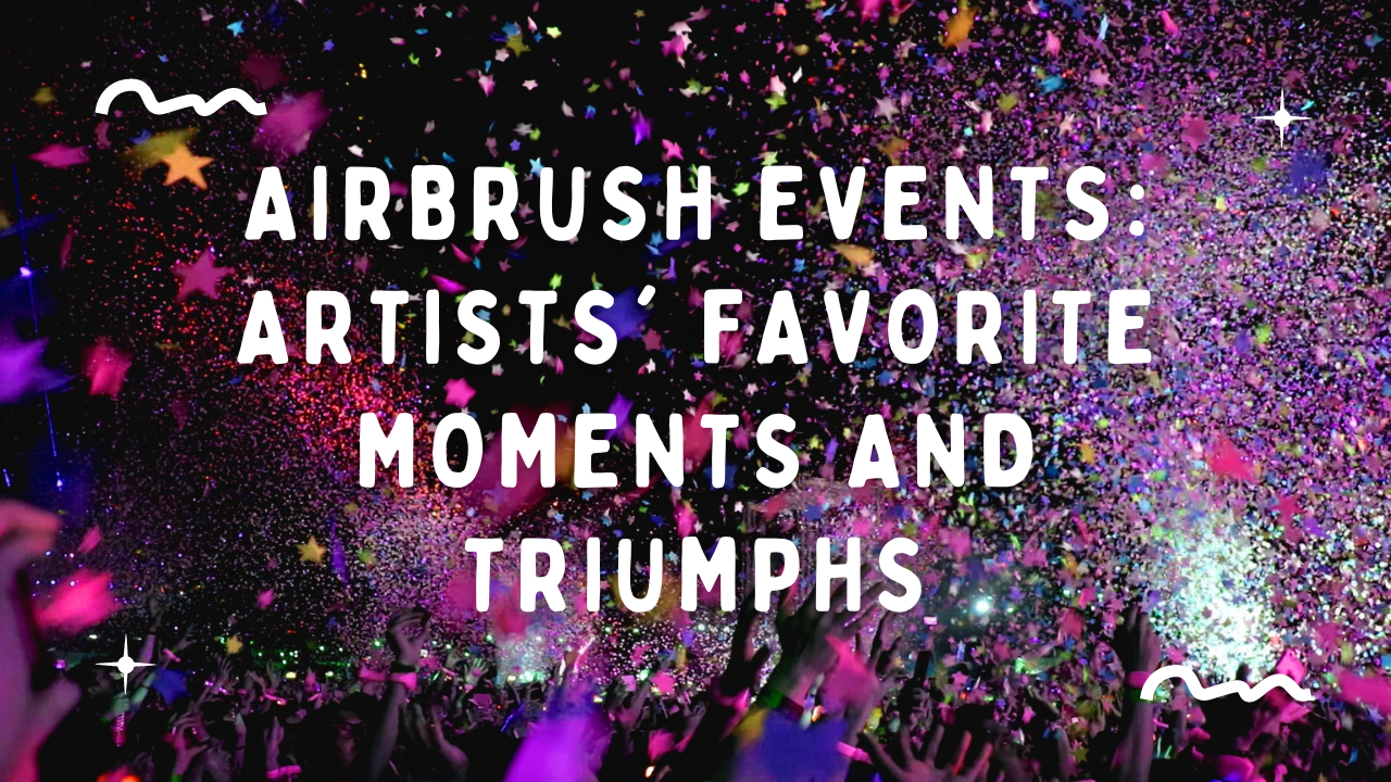 airbrush-events-artists-favorite-moments-and-triumphs