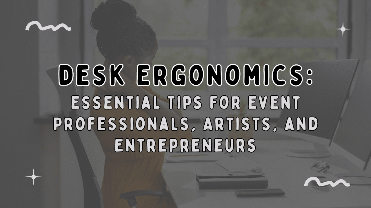 desk-ergonomics-essential-tips-for-event-professionals-artists-and-entrepreneurs