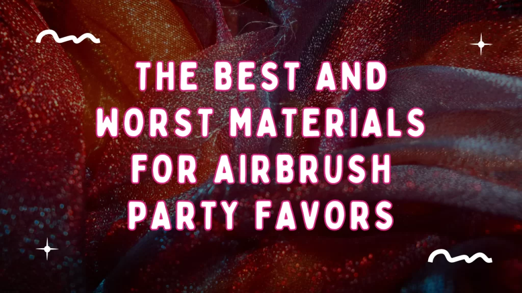 best-worst-materials-airbrush-party-favors