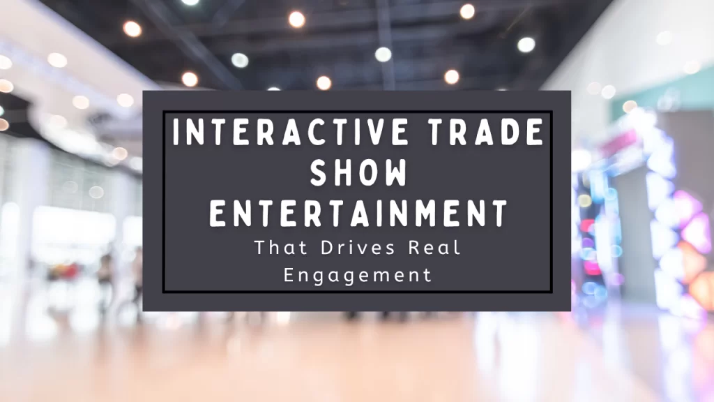 Interactive booths are a great way to build engagement at trade shows.