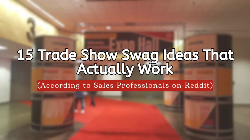 15 Trade Show Swag Ideas That Actually Work (According to Sales Professionals on Reddit)